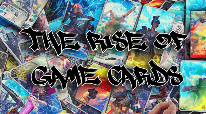The Rise of Game Cards